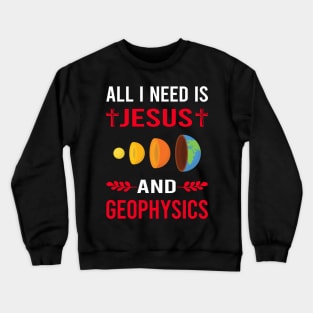 I Need Jesus And Geophysics Geophysicist Crewneck Sweatshirt